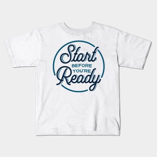 Start before you're ready - motivational quote, typography Kids T-Shirt